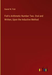 Produktbild: Fish's Arithmetic Number Two. Oral and Written, Upon the Inductive Method