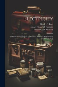 Produktbild: Electricity: Its Medical And Surgical Applications, Including Radiotherapy And Phototherapy