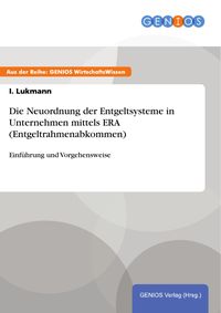 Produktbild: Die Neuordnung der Entgeltsysteme in Unternehmen mittels ERA (Entgeltrahmenabkommen)