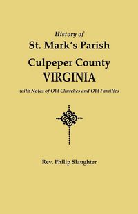Produktbild: History of St. Mark's Parish, Culpeper County, Virginia, with Notes of Old Churches and Old Families