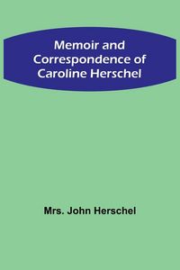 Produktbild: Memoir and Correspondence of Caroline Herschel