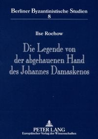 Produktbild: Die Legende von der abgehauenen Hand des Johannes Damaskenos