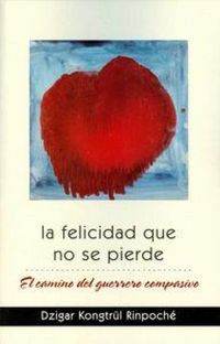 Produktbild: La felicidad que no se pierde : el camino del guerrero compasivo