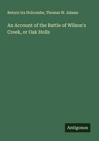 Produktbild: An Account of the Battle of Wilson's Creek, or Oak Holls
