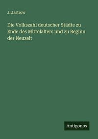 Produktbild: Die Volkszahl deutscher St&auml;dte zu Ende des Mittelalters und zu Beginn der Neuzeit