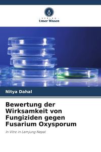 Produktbild: Bewertung der Wirksamkeit von Fungiziden gegen Fusarium Oxysporum