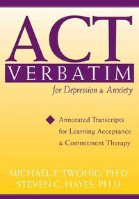 Bild vom Artikel ACT Verbatim for Depression & Anxiety: Annotated Transcripts for Learning Acceptance and Commitment Therapy vom Autor Steven C. Hayes