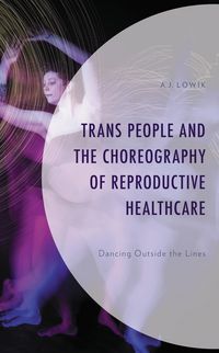 Produktbild: Trans People and the Choreography of Reproductive Healthcare