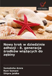 Produktbild: Nowy krok w dziedzinie adhezji - 8. generacja &iquest;rodk&oacute;w wi&iquest;&iquest;&iquest;cych do z&iquest;biny