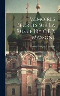 Produktbild: M&eacute;moires Secrets Sur La Russie [By C.F.P. Masson].