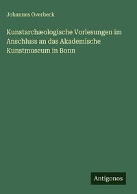 Produktbild: Kunstarch&aelig;ologische Vorlesungen im Anschluss an das Akademische Kunstmuseum in Bonn