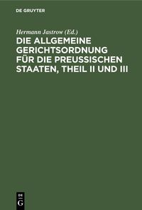 Produktbild: Die Allgemeine Gerichtsordnung f&uuml;r die Preu&szlig;ischen Staaten, Theil II und III