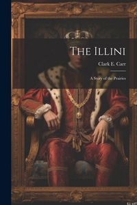 Produktbild: The Illini: A Story of the Prairies