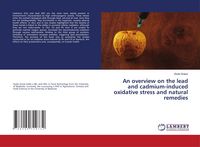 Produktbild: An overview on the lead and cadmium-induced oxidative stress and natural remedies