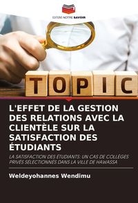 Produktbild: L'effet De La Gestion des Relations Avec La Client&egrave;le Sur La Satisfaction des &Eacute;tudiants