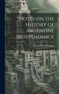 Produktbild: Notes on the History of Argentine Independence