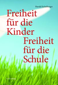 Produktbild: Freiheit f&uuml;r die Kinder - Freiheit f&uuml;r die Schule