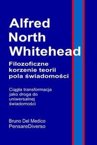 Produktbild: Alfred North Whitehead. Filozoficzne korzenie teorii pola &iquest;wiadomo&iquest;ci