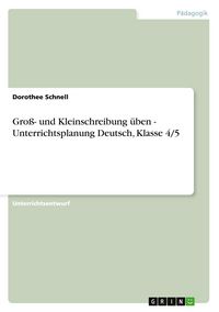 Produktbild: Gro&szlig;- und Kleinschreibung &uuml;ben - Unterrichtsplanung Deutsch, Klasse 4/5