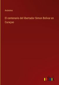 Produktbild: El centenario del libertador Simon Bolivar en Cura&ccedil;ao