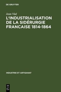 Produktbild: L' Industrialisation de la sid&eacute;rurgie francaise 1814-1864