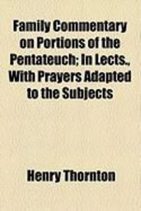 Produktbild: Family Commentary on Portions of the Pentateuch; In Lects., with Prayers Adapted to the Subjects