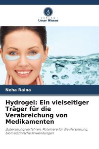 Produktbild: Hydrogel: Ein vielseitiger Tr&auml;ger f&uuml;r die Verabreichung von Medikamenten