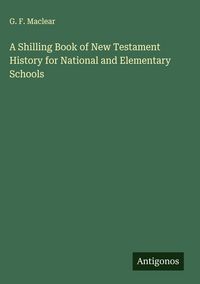 Produktbild: A Shilling Book of New Testament History for National and Elementary Schools