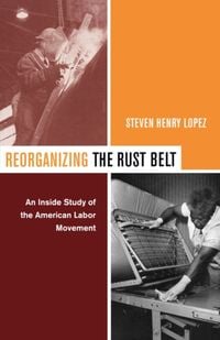 Produktbild: Lopez, S: Reorganizing the Rust Belt - An Inside Study of th