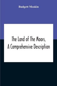 Produktbild: The Land Of The Moors, A Comprehensive Description