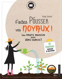 Produktbild: Faites pousser vos noyaux ! : des fruits maison pour z&eacute;ro euros