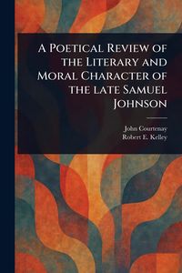 Produktbild: A Poetical Review of the Literary and Moral Character of the Late Samuel Johnson