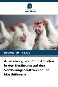 Produktbild: Auswirkung von Ballaststoffen in der Ern&auml;hrung auf den Verdauungsstoffwechsel bei Masth&uuml;hnern