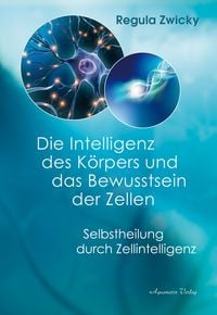 Produktbild: Die Intelligenz des K&ouml;rpers und das Bewusstsein der Zellen