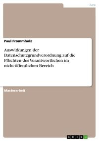 Produktbild: Auswirkungen der Datenschutzgrundverordnung auf die Pflichten des Verantwortlichen im nicht-&ouml;ffentlichen Bereich