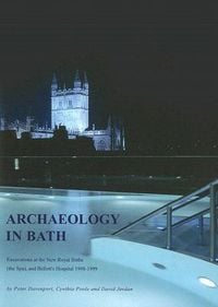 Produktbild: Archaeology in Bath: Excavations at the New Royal Baths (The Spa), and Bellott's Hospital 1998-1999