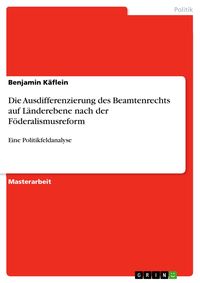 Produktbild: Die Ausdifferenzierung des Beamtenrechts auf L&auml;nderebene nach der F&ouml;deralismusreform