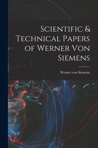 Produktbild: Scientific & Technical Papers of Werner Von Siemens