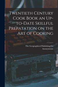 Produktbild: Twentieth Century Cook Book an Up-to-Date Skillful Prepatation on the Art of Cooking