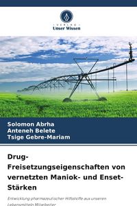 Produktbild: Drug-Freisetzungseigenschaften von vernetzten Maniok- und Enset-St&auml;rken