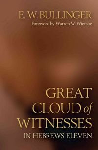 Produktbild: Bullinger, E: Great Cloud of Witnesses in Hebrews Eleven