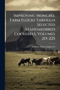 Produktbild: Improving Mongrel Farm Flocks Through Selected Standardbred Cockerels, Volumes 215-225