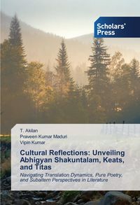 Produktbild: Cultural Reflections: Unveiling Abhigyan Shakuntalam, Keats, and Titas