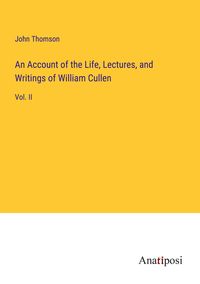 Produktbild: An Account of the Life, Lectures, and Writings of William Cullen