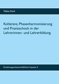 Produktbild: Koh&auml;renz, Phasenharmonisierung und Praxisschock in der Lehrerinnen- und Lehrerbildung