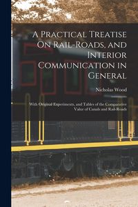 Produktbild: A Practical Treatise On Rail-Roads, and Interior Communication in General