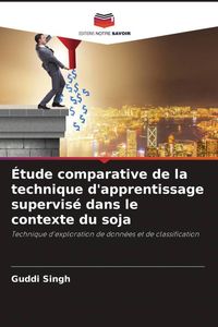 Produktbild: &Eacute;tude comparative de la technique d'apprentissage supervis&eacute; dans le contexte du soja