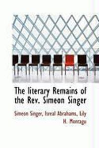 Produktbild: The Literary Remains of the REV. Simeon Singer