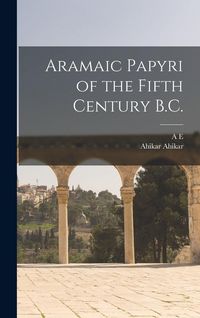 Produktbild: Aramaic Papyri of the Fifth Century B.C.