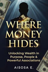 Produktbild: Where Money Hides : Unlocking Wealth in Purpose, People & Powerful Associations
